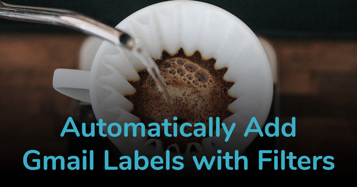 Automatically Add Gmail Labels with Filters